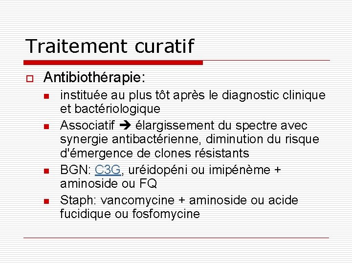 Traitement curatif o Antibiothérapie: n n instituée au plus tôt après le diagnostic clinique