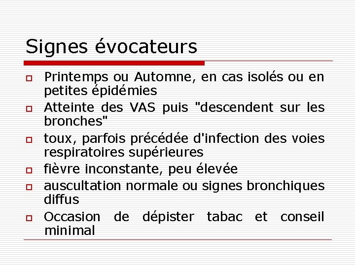 Signes évocateurs o o o Printemps ou Automne, en cas isolés ou en petites