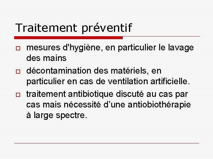 Traitement préventif o o o mesures d'hygiène, en particulier le lavage des mains décontamination