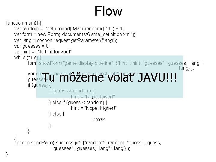 Flow function main() { var random = Math. round( Math. random() * 9 )