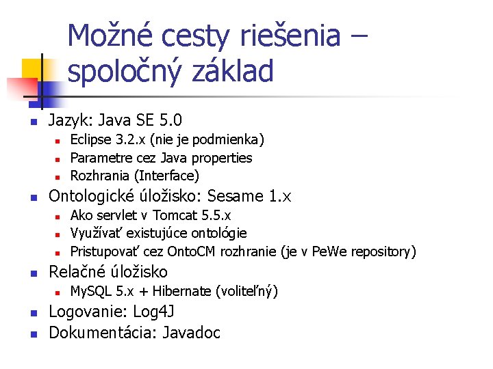 Možné cesty riešenia – spoločný základ n Jazyk: Java SE 5. 0 n n