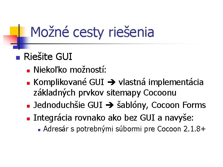 Možné cesty riešenia n Riešite GUI n n Niekoľko možností: Komplikované GUI vlastná implementácia