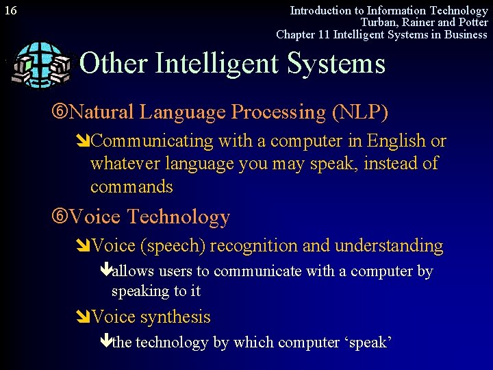 16 Introduction to Information Technology Turban, Rainer and Potter Chapter 11 Intelligent Systems in