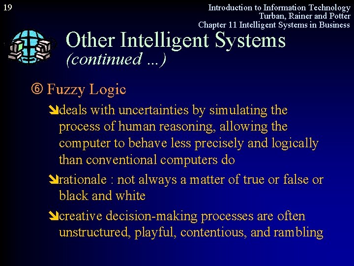 19 Introduction to Information Technology Turban, Rainer and Potter Chapter 11 Intelligent Systems in