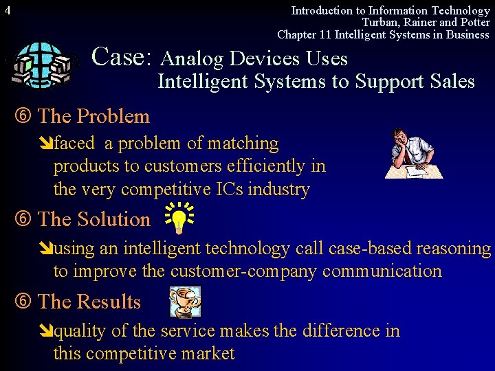 4 Introduction to Information Technology Turban, Rainer and Potter Chapter 11 Intelligent Systems in