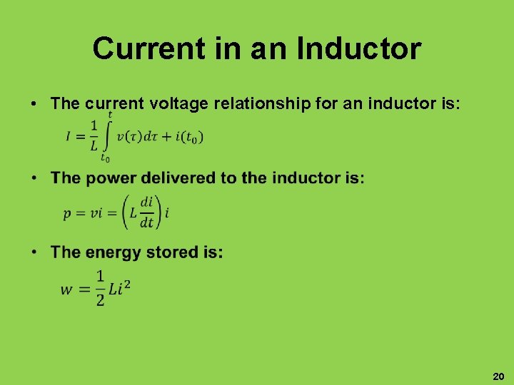 Current in an Inductor • The current voltage relationship for an inductor is: •
