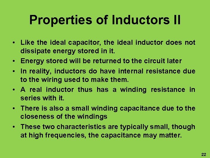 Properties of Inductors II • Like the ideal capacitor, the ideal inductor does not