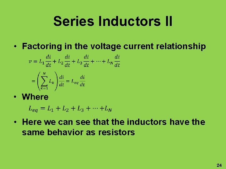 Series Inductors II • Factoring in the voltage current relationship • • Here we
