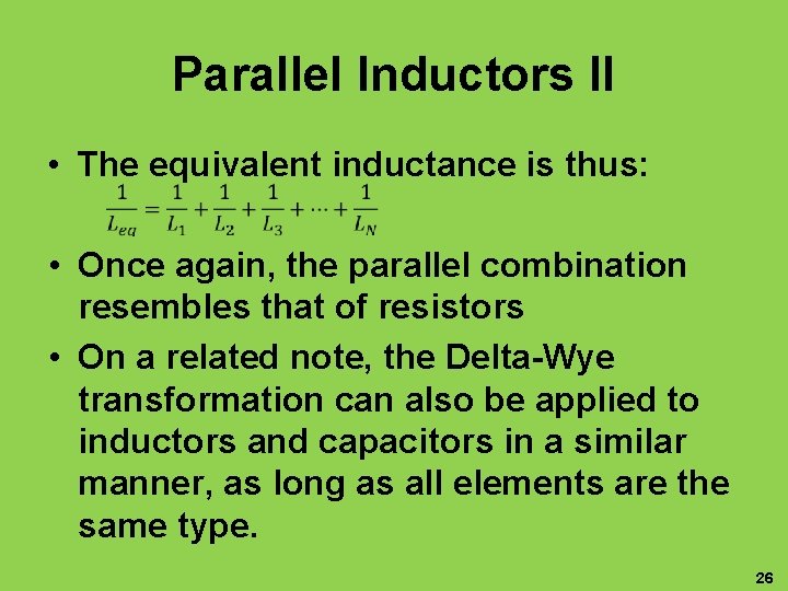 Parallel Inductors II • The equivalent inductance is thus: • • Once again, the