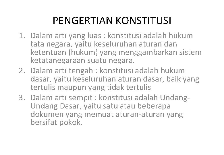 PENGERTIAN KONSTITUSI 1. Dalam arti yang luas : konstitusi adalah hukum tata negara, yaitu