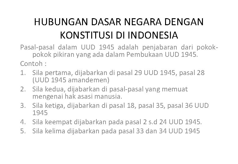 HUBUNGAN DASAR NEGARA DENGAN KONSTITUSI DI INDONESIA Pasal-pasal dalam UUD 1945 adalah penjabaran dari
