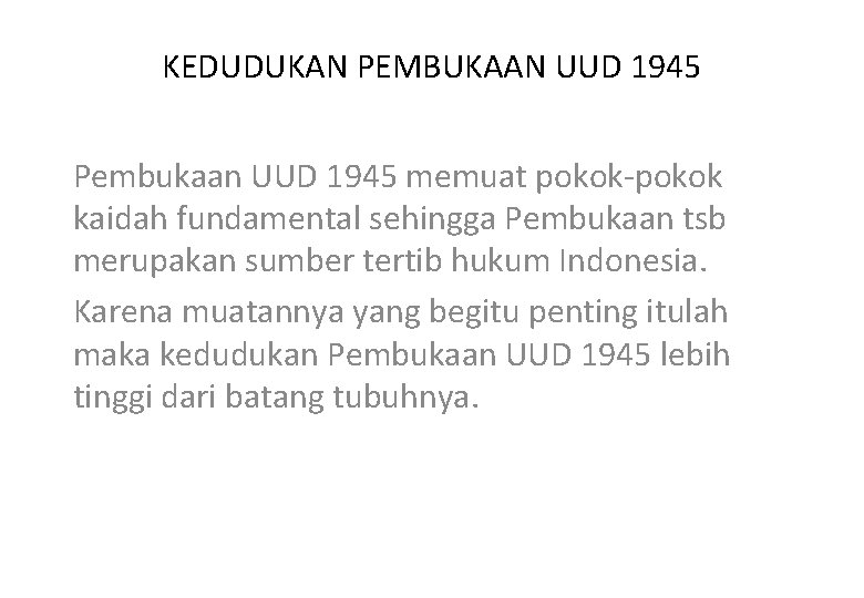 KEDUDUKAN PEMBUKAAN UUD 1945 Pembukaan UUD 1945 memuat pokok-pokok kaidah fundamental sehingga Pembukaan tsb