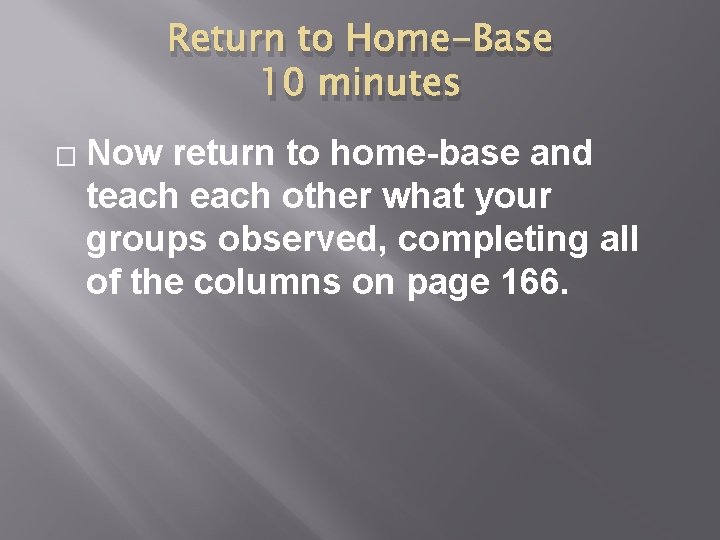 Return to Home-Base 10 minutes � Now return to home-base and teach other what