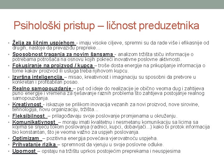 Psihološki pristup – ličnost preduzetnika • Želja za ličnim uspjehom - imaju visoke ciljeve,