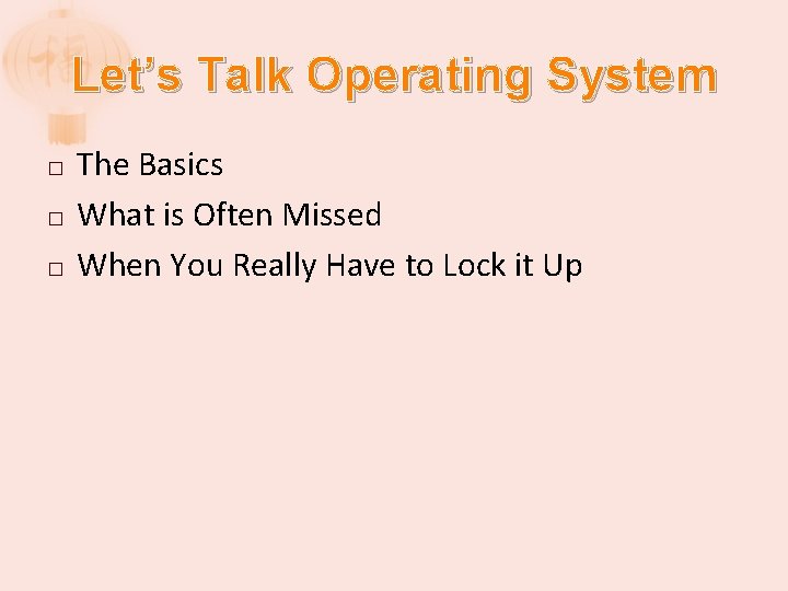 Let’s Talk Operating System � � � The Basics What is Often Missed When