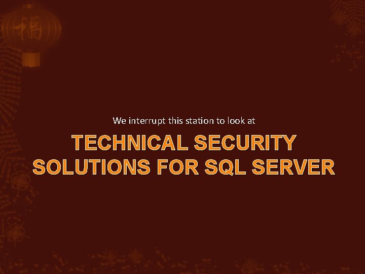 We interrupt this station to look at TECHNICAL SECURITY SOLUTIONS FOR SQL SERVER 