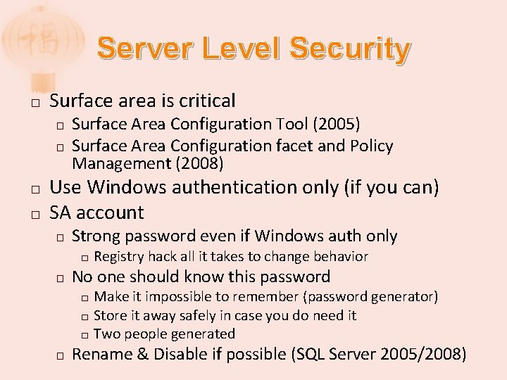 Server Level Security � Surface area is critical � � Surface Area Configuration Tool