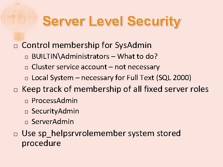 Server Level Security � Control membership for Sys. Admin � � Keep track of