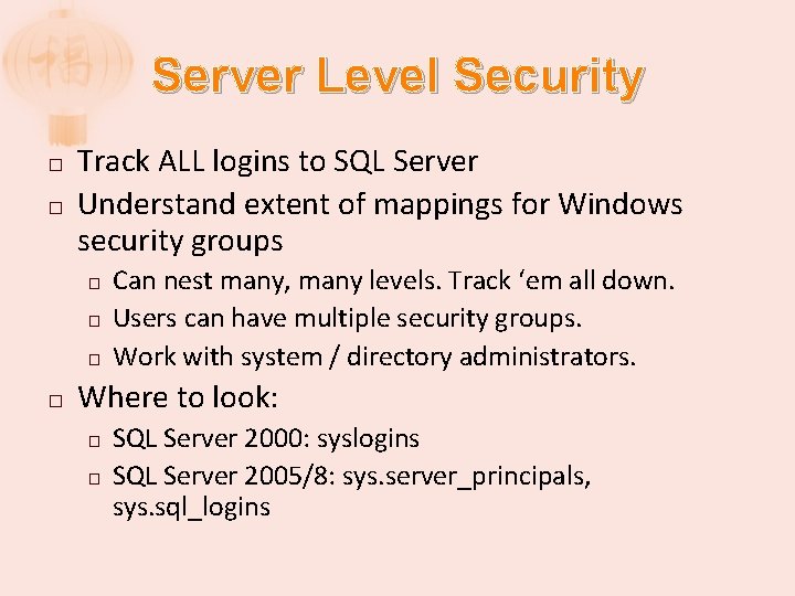 Server Level Security � � Track ALL logins to SQL Server Understand extent of
