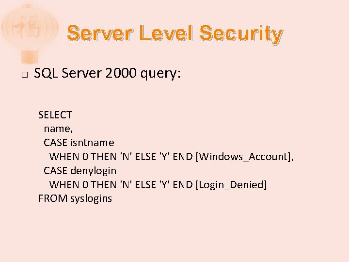 Server Level Security � SQL Server 2000 query: SELECT name, CASE isntname WHEN 0