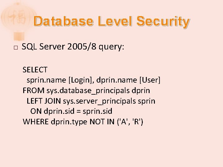 Database Level Security � SQL Server 2005/8 query: SELECT sprin. name [Login], dprin. name