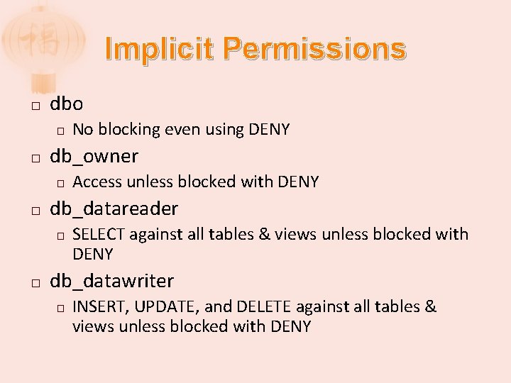 Implicit Permissions � dbo � � db_owner � � Access unless blocked with DENY
