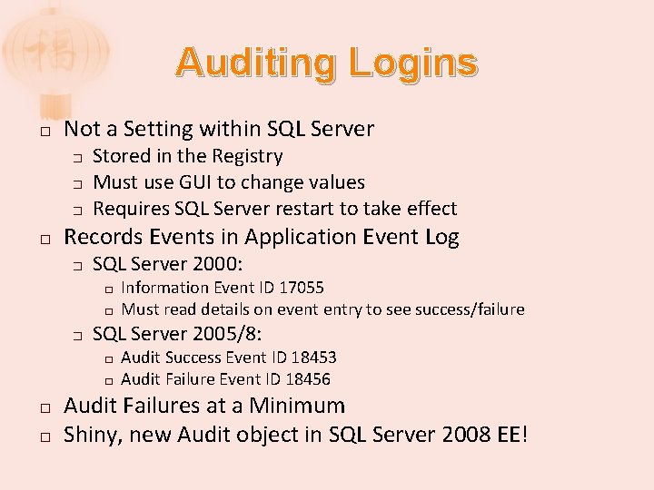 Auditing Logins � Not a Setting within SQL Server � � Stored in the
