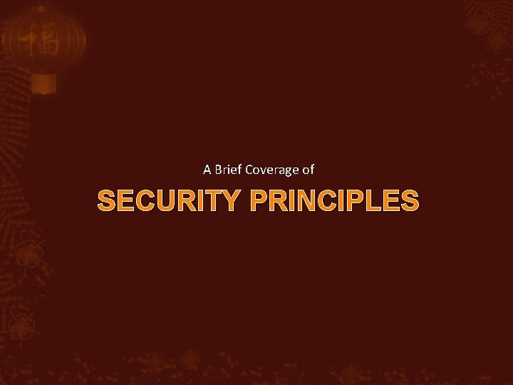 A Brief Coverage of SECURITY PRINCIPLES 