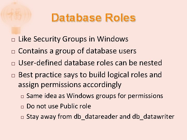 Database Roles � � Like Security Groups in Windows Contains a group of database