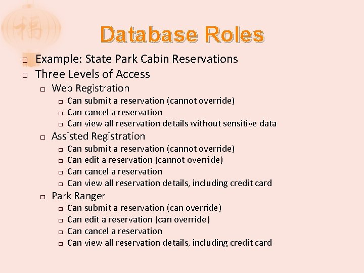 Database Roles � � Example: State Park Cabin Reservations Three Levels of Access �