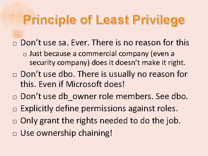 Principle of Least Privilege � Don’t use sa. Ever. There is no reason for