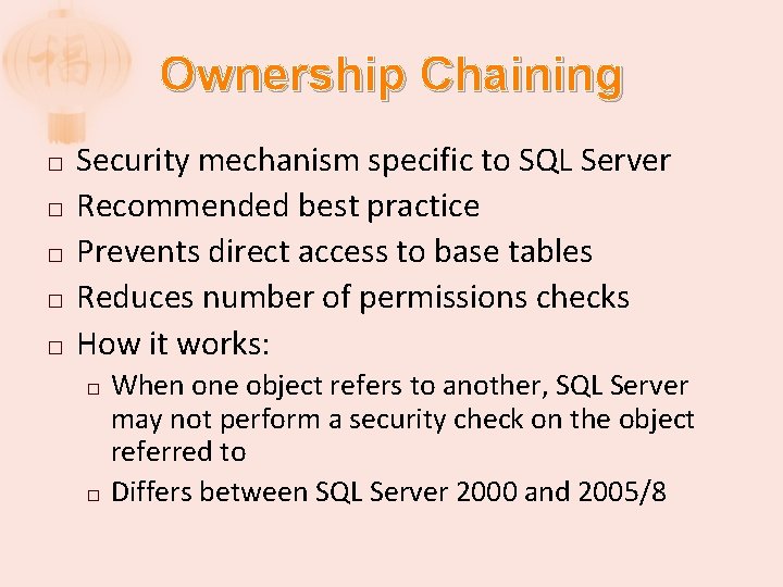 Ownership Chaining � � � Security mechanism specific to SQL Server Recommended best practice