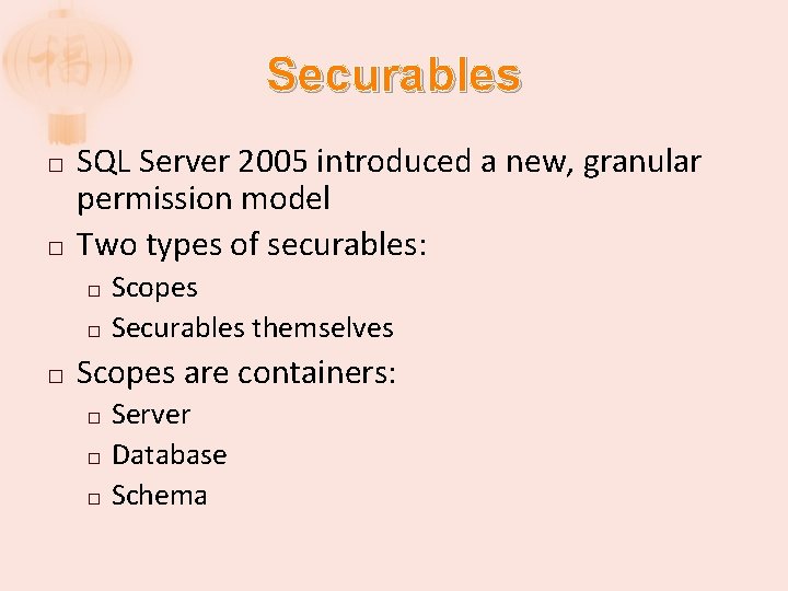 Securables � � SQL Server 2005 introduced a new, granular permission model Two types