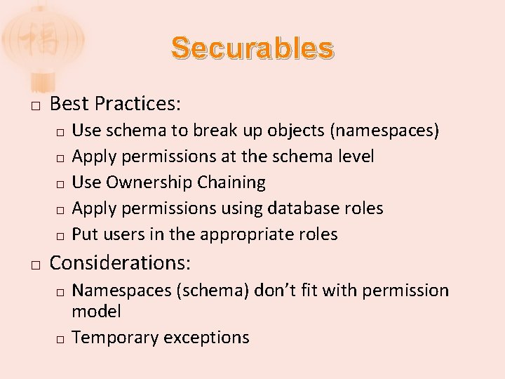 Securables � Best Practices: Use schema to break up objects (namespaces) � Apply permissions