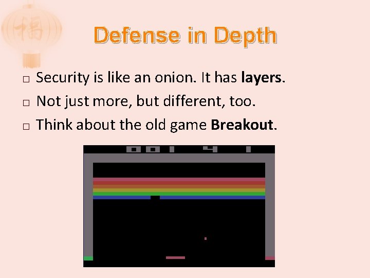 Defense in Depth � � � Security is like an onion. It has layers.