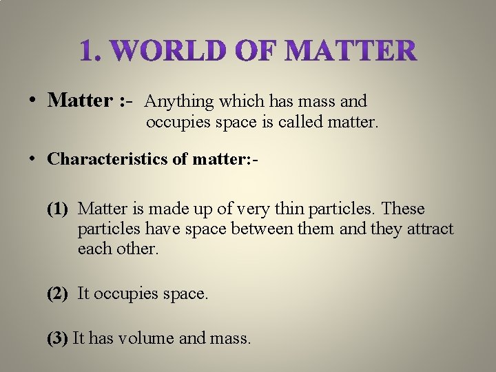  • Matter : - Anything which has mass and occupies space is called