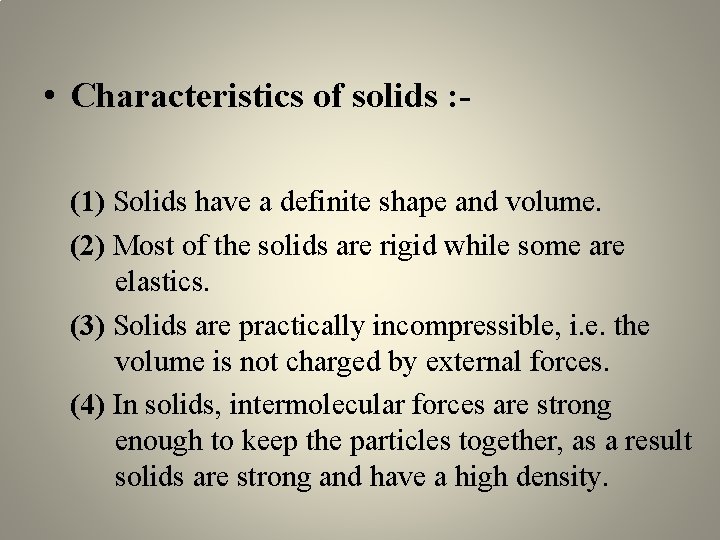  • Characteristics of solids : (1) Solids have a definite shape and volume.