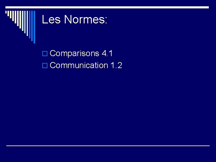 Les Normes: o Comparisons 4. 1 o Communication 1. 2 