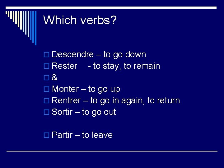 Which verbs? o Descendre – to go down o Rester - to stay, to