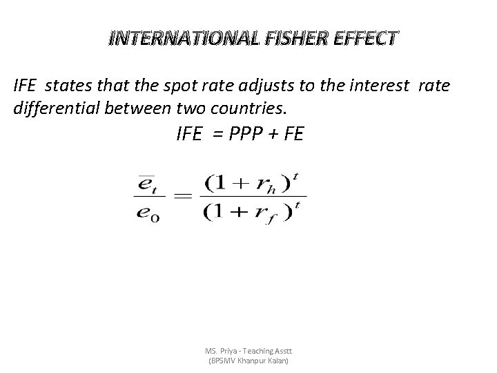 INTERNATIONAL FISHER EFFECT IFE states that the spot rate adjusts to the interest rate