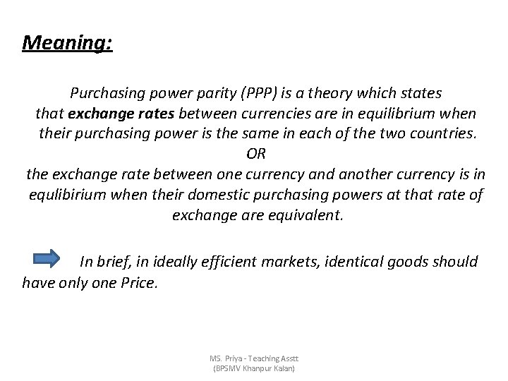 Meaning: Purchasing power parity (PPP) is a theory which states that exchange rates between