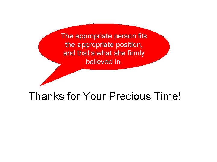 The appropriate person fits the appropriate position, and that’s what she firmly believed in.