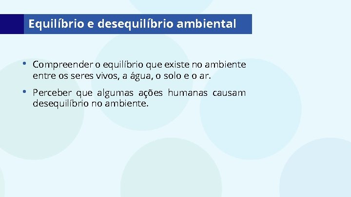 Equilíbrio e desequilíbrio ambiental • Compreender o equilíbrio que existe no ambiente entre os