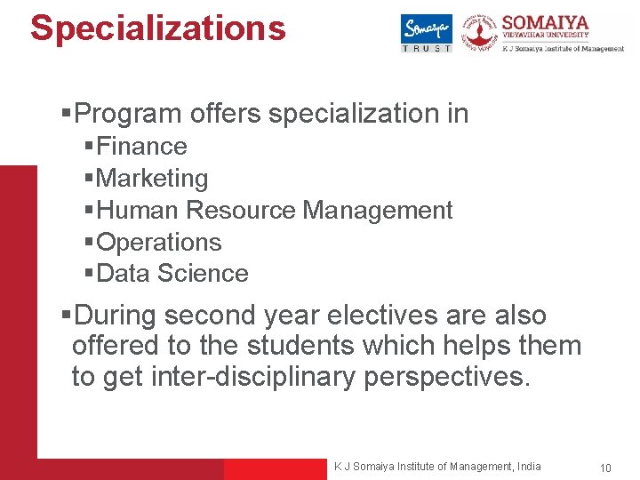 Specializations §Program offers specialization in §Finance §Marketing §Human Resource Management §Operations §Data Science §During
