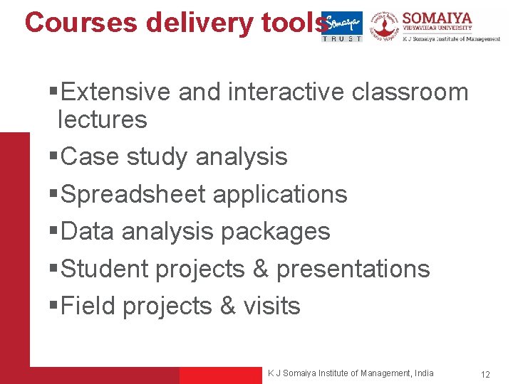 Courses delivery tools §Extensive and interactive classroom lectures §Case study analysis §Spreadsheet applications §Data