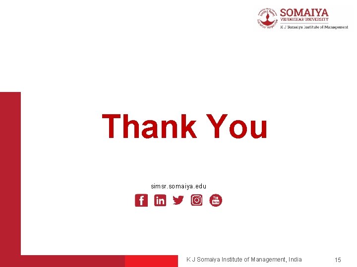 Thank You simsr. somaiya. edu K J Somaiya Institute of Management, India 15 