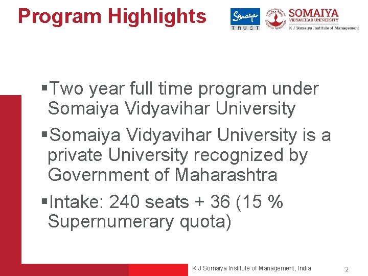 Program Highlights §Two year full time program under Somaiya Vidyavihar University §Somaiya Vidyavihar University