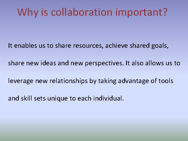 Why is collaboration important? It enables us to share resources, achieve shared goals, share