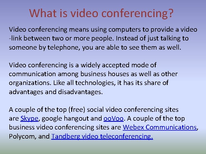 What is video conferencing? Video conferencing means using computers to provide a video -link