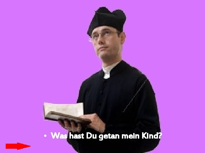  • Was hast Du getan mein Kind? 